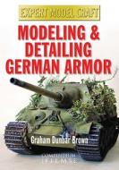 Modelling And Detailing German Armour di Graham Dunbar-Brown edito da Compendium Publishing
