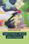 Greetings from Gravipause di Brian Bradford edito da JADED IBIS PR