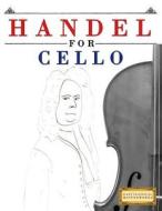 Handel for Cello: 10 Easy Themes for Cello Beginner Book di Easy Classical Masterworks edito da Createspace Independent Publishing Platform