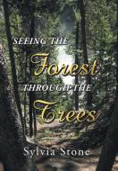 Seeing the Forest Through the Trees di Sylvia Stone edito da Balboa Press