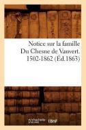 Notice Sur La Famille Du Chesne de Vauvert. 1502-1862 (Éd.1863) di Sans Auteur edito da Hachette Livre - Bnf