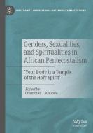 Genders, Sexualities, And Spiritualities In African Pentecostalism edito da Springer Nature Switzerland AG