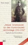 "Meine Erlebnisse in dem furchtbaren Weltkriege 1914-1918" di Andreas Kuchler, Franz Arneitz edito da Kremayr und Scheriau