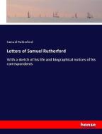 Letters of Samuel Rutherford di Samuel Rutherford edito da hansebooks
