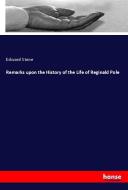 Remarks upon the History of the Life of Reginald Pole di Edward Stone edito da hansebooks