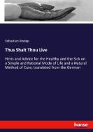 Thus Shalt Thou Live di Sebastian Kneipp edito da hansebooks