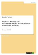 Employer Branding und Personalbeschaffung im Unternehmen. Maßnahmen und Mittel di Benedikt Tschorn edito da GRIN Verlag