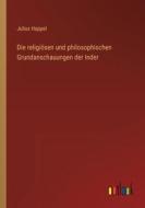 Die religiösen und philosophischen Grundanschauungen der Inder di Julius Happel edito da Outlook Verlag