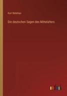 Die deutschen Sagen des Mittelalters di Karl Wehrhan edito da Outlook Verlag