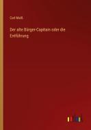 Der alte Bürger-Capitain oder die Entführung di Carl Malß edito da Outlook Verlag