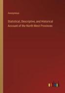 Statistical, Descriptive, and Historical Account of the North-West Provinces di Anonymous edito da Outlook Verlag