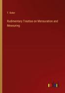 Rudimentary Treatise on Mensuration and Measuring di T. Baker edito da Outlook Verlag