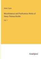 Miscellaneous and Posthumous Works of Henry Thomas Buckle di Helen Taylor edito da Anatiposi Verlag