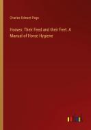 Horses: Their Feed and their Feet. A Manual of Horse Hygiene di Charles Edward Page edito da Outlook Verlag
