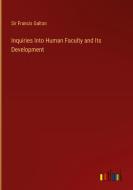 Inquiries Into Human Faculty and Its Development di Francis Galton edito da Outlook Verlag