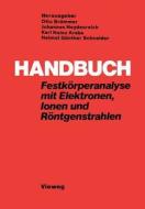 Handbuch Festkörperanalyse mit Elektronen, Ionen und Röntgenstrahlen di Otto Brümmer edito da Vieweg+Teubner Verlag