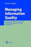 Managing Information Quality: Increasing the Value of Information in Knowledge-Intensive Products and Processes di Martin Eppler edito da Springer