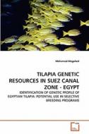 TILAPIA GENETIC RESOURCES IN SUEZ CANAL ZONE - EGYPT di Mohamed Megahed edito da VDM Verlag