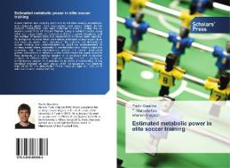 Estimated metabolic power in elite soccer training di Paolo Gaudino, F. Marcello Iaia, Warren Gregson edito da SPS