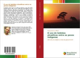 O uso de bebidas alcoólicas entre os povos indígenas di Rodrigo Barbosa Ribeiro edito da Novas Edições Acadêmicas