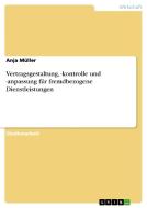 Vertragsgestaltung, -kontrolle Und -anpassung F R Fremdbezogene Dienstleistungen di Anja Muller edito da Grin Publishing