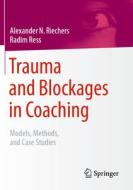 Trauma And Blockages In Coaching di Alexander N. Riechers, Radim Ress edito da Springer