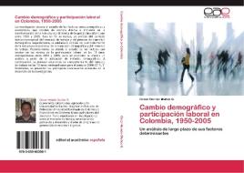 Cambio demográfico y participación laboral en Colombia, 1950-2005 di Oscar Hernán Muñoz G. edito da EAE