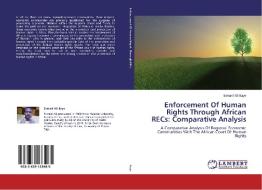 Enforcement Of Human Rights Through African RECs: Comparative Analysis di Esmael Ali Baye edito da LAP Lambert Academic Publishing