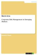 Corporate Risk Management in Emerging Markets di Marvin Arras edito da GRIN Verlag