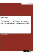 The influence of motivation on dropout- and completion rates in distance education di Simon Dienst edito da GRIN Verlag