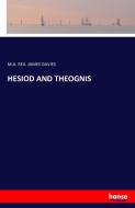 HESIOD AND THEOGNIS di M. A. Rev. James Davies edito da hansebooks