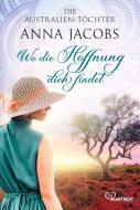Die Australien-Töchter ¿ Wo die Hoffnung dich findet di Anna Jacobs edito da Bastei Lübbe