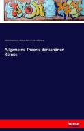 Allgemeine Theorie der schönen Künste di Johann Georg Sulzer, Christian Friedrich Von Blankenburg edito da hansebooks