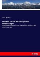 Resultate aus den meteorologischen Beobachtungen di C. Bruhns edito da hansebooks