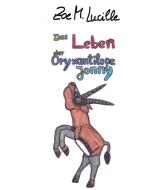 Das Leben der Oryxantilope Jonny di Zoe M. Lucille edito da Books on Demand