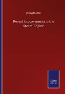 Recent Improvements in the Steam-Engine di John Bourne edito da Salzwasser-Verlag GmbH