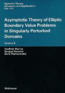 Asymptotic Theory of Elliptic Boundary Value Problems in Singularly Perturbed Domains Volume II di Vladimir Maz'ya, Serguei Nazarov, Boris Plamenevskij edito da Birkhäuser Basel