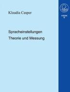 Spracheinstellungen.Theorie und Messung di Klaudia Casper edito da Books on Demand