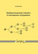 Modeling and Parameter Estimation for Heterogeneous Cell Populations di Jan Hasenauer edito da Logos Verlag Berlin