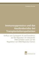 Immunsuppressiva und das Hautkrebsrisiko bei Transplantationspatienten di Christiane Kuschal edito da Südwestdeutscher Verlag für Hochschulschriften AG  Co. KG
