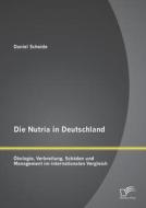 Die Nutria in Deutschland: Ökologie, Verbreitung, Schäden und Management im internationalen Vergleich di Daniel Scheide edito da Diplomica Verlag