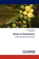 Work at Plantations di E. Arumuga Gandhi, P. Vijayasarathi edito da LAP Lambert Academic Publishing