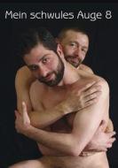 Mein Schwules Auge: Volume 8: Yearbook of the Gay Erotic edito da Konkursbuchverlag