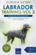 Labrador Training Vol 3 - Taking Care Of Your Labrador di Claudia Kaiser edito da Expertengruppe Verlag
