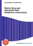 Elisha Gray And Alexander Bell Telephone Controversy edito da Book On Demand Ltd.