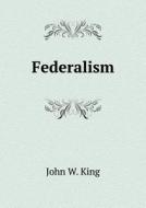 Federalism di John W King edito da Book On Demand Ltd.