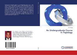 An Undergraduate Course In Topology di U. S. Idiong edito da LAP Lambert Academic Publishing