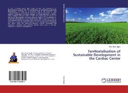Territorialisation of Sustainable Development in the Cardiac Center di Nfor Oliver Ngeh edito da LAP Lambert Academic Publishing