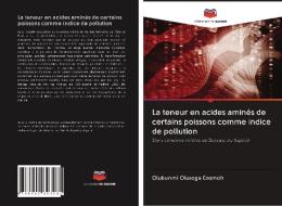 La teneur en acides aminés de certains poissons comme indice de pollution di Olubunmi Olusoga Ezomoh edito da Editions Notre Savoir