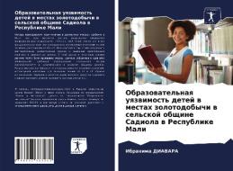 ÐžÐ±Ñ€Ð°Ð·Ð¾Ð²Ð°Ñ‚ÐµÐ»ÑŒÐ½Ð°Ñ ÑƒÑÐ·Ð²Ð¸Ð¼Ð¾ÑÑ‚ÑŒ Ð´ÐµÑ‚ÐµÐ¸ Ð² Ð¼ÐµÑÑ‚Ð°Ñ… Ð·Ð¾Ð»Ð¾Ñ‚Ð¾Ð´Ð¾Ð±Ñ‹Ñ‡Ð¸ Ð² ÑÐµÐ»ÑŒÑÐºÐ¾Ð¸ Ð¾Ð±Ñ‰Ð¸Ð½Ðµ Ð¡Ð°Ð´Ð¸Ð¾Ð»Ð di Ð”Ð˜ÐÐ’ÐÐ Ð Ð˜Ð±Ñ€Ð°Ñ…Ð¸Ð¼Ð° Ð”Ð˜ÐÐ’ÐÐ Ð edito da KS OmniScriptum Publishing